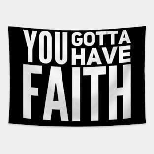 You gotta have faith Tapestry