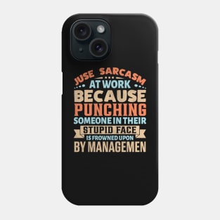 Juse sarcasm at work because punching someone in their stupid face Phone Case