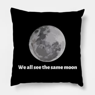 We all see the same moon Pillow