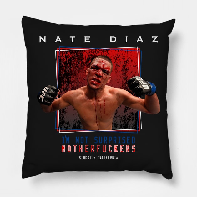 Nate Diaz I'm Not Surprised Motherfuckers Pillow by SavageRootsMMA