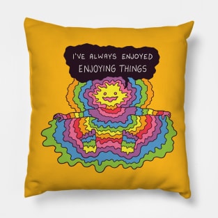 I've Always Enjoyed Enjoying Things Pillow