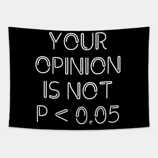 Your Opinion Is Not P < 0.05, Statistics Science, Nerd Tapestry