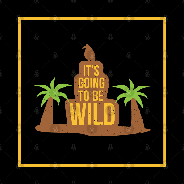 It's Going To Be Wild - Safari by D3Apparels