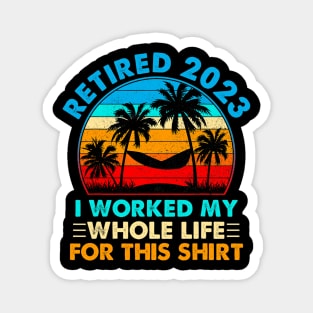 Vintage Retired 2023 I Worked My Whole Life Magnet