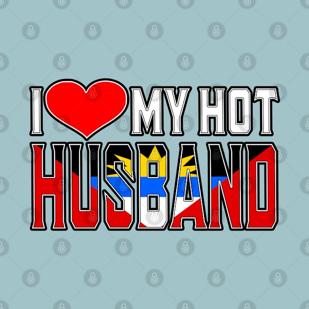 I Love My Hot Antiguan Husband by Just Rep It!!