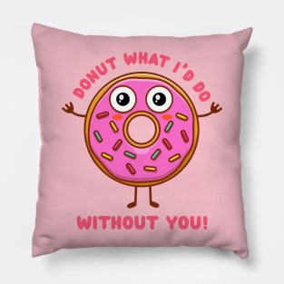 Donut what I'd do without you (on light colors) Pillow