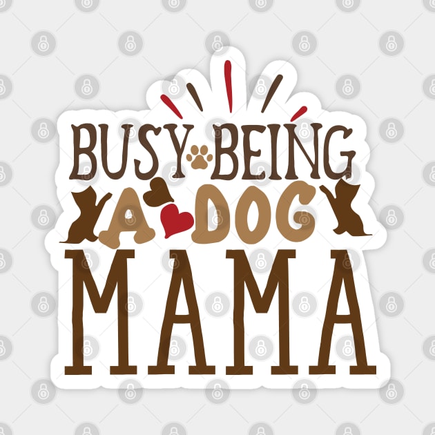 Busy being a dog mama Magnet by P-ashion Tee