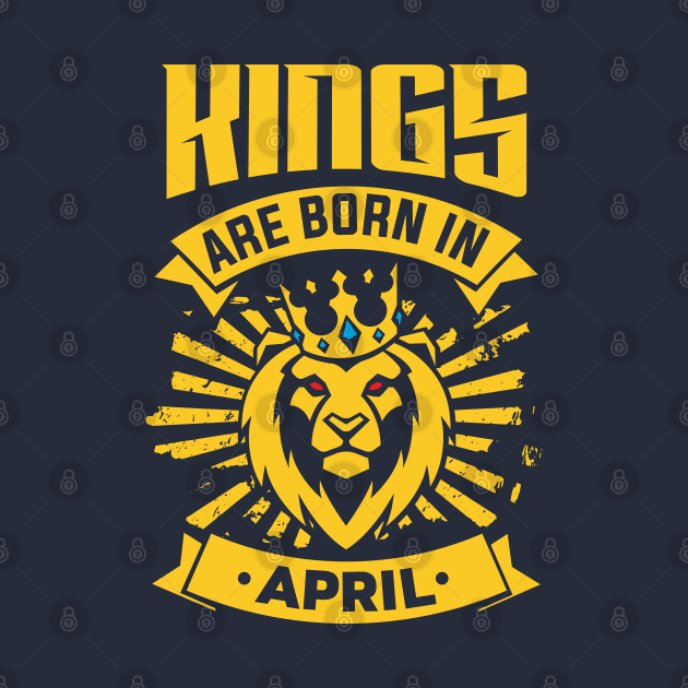 Kings Are Born In April Happy Birthday by PHDesigner