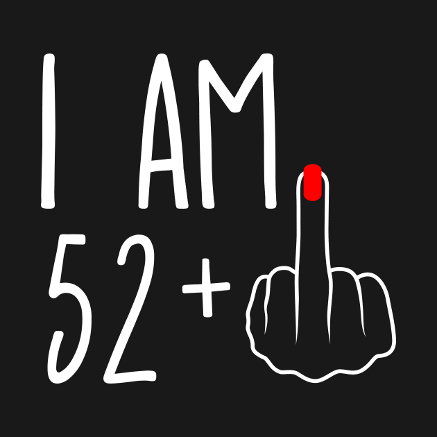 Vintage 53rd Birthday I Am 52 Plus 1 Middle Finger by ErikBowmanDesigns