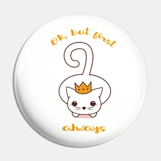 Ok But First Cat Pin