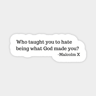Who taught you to hate being what God made you? Magnet