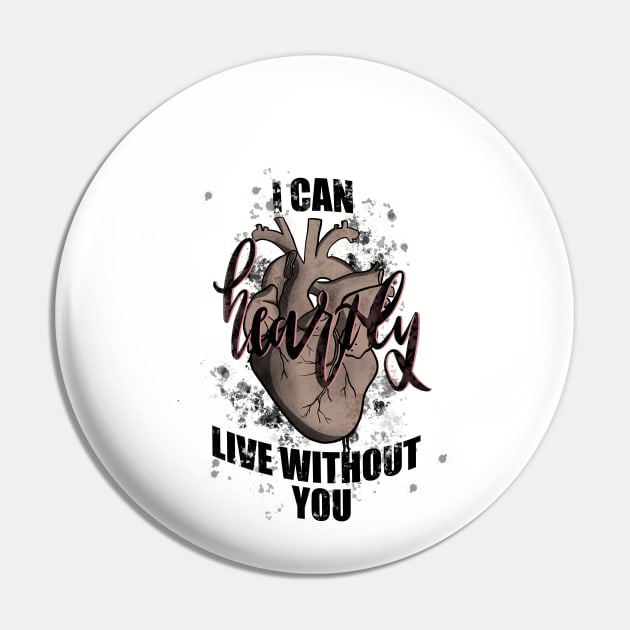 I can heartly live without you Pin by drew.art