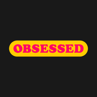 OBSESSED T-Shirt