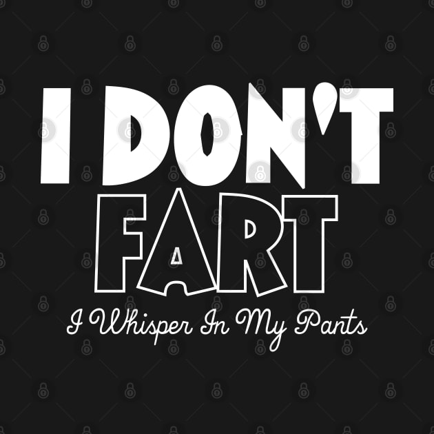 I Don't Fart. I Whisper In My Pants by pako-valor