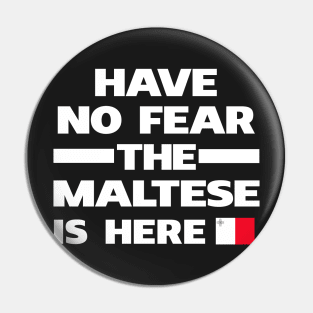 No Fear Maltese Is Here Malta Pin