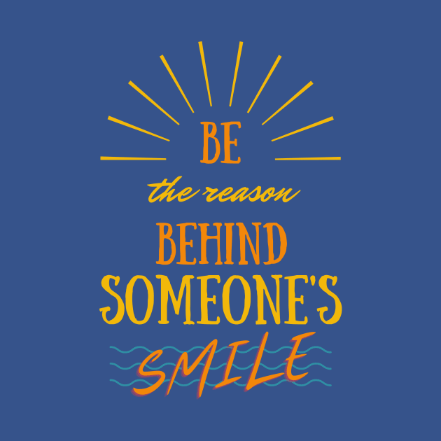 Be The Reason Behind Someone's Smile by kareemelk