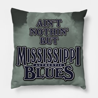 Ain't Nothin' But Authentic - Mississippi Blues Pillow