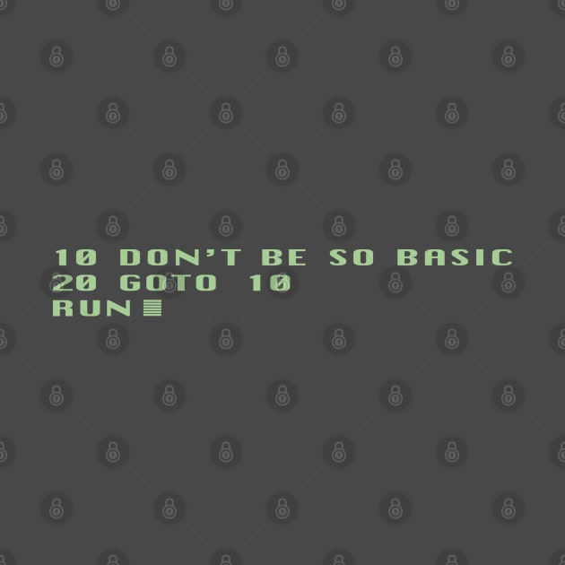 10 Don't Be So Basic 20 GOTO 10 by GeekGiftGallery