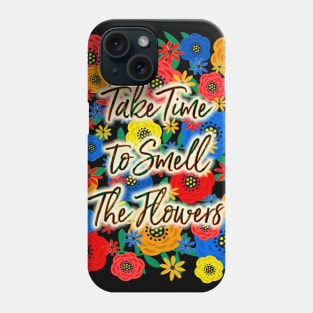 Take Time To Smell The Flowers Phone Case