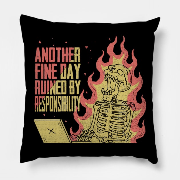 Another Fine Day Ruined By Responsibility Pillow by HShop