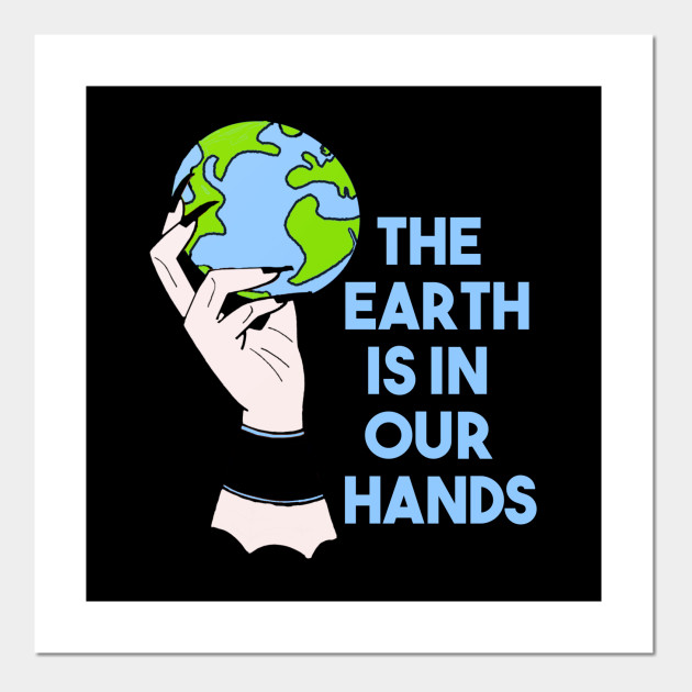 Earth In Our Hands Climate Change Posters And Art Prints Teepublic