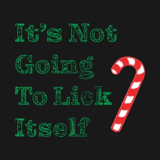 It's Not Going To Lick Itself T-Shirt