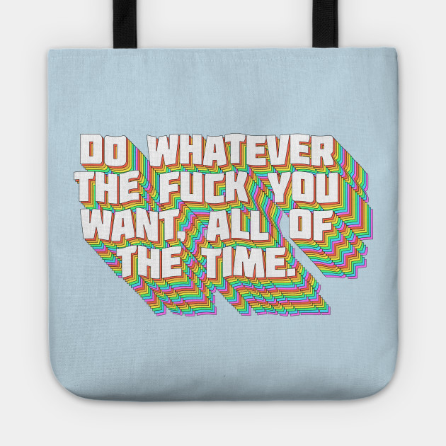 Do Whatever The F Ck You Want All Of The Time Aesthetic