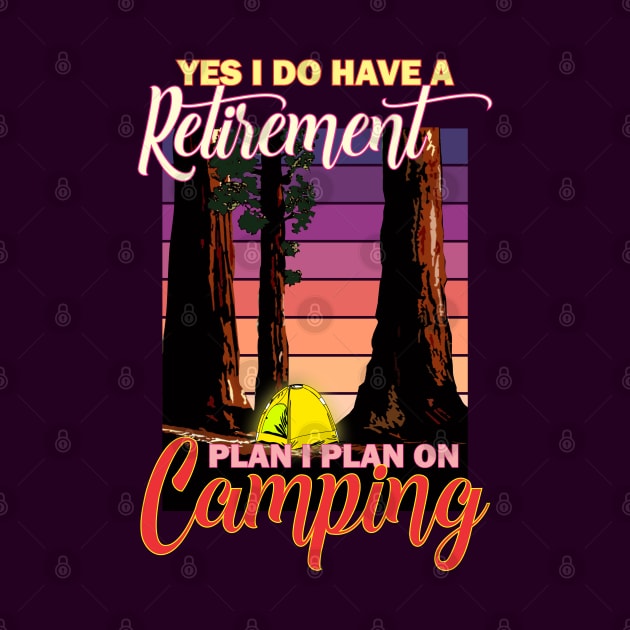 Yes, i do have a Retirements plan i plan on camping. by Wear & Cheer