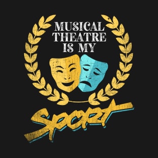 Musical Theatre Is My Sport T-Shirt