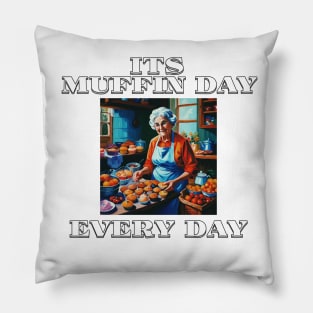 Its Muffin Day Every Day Version 1 Pillow