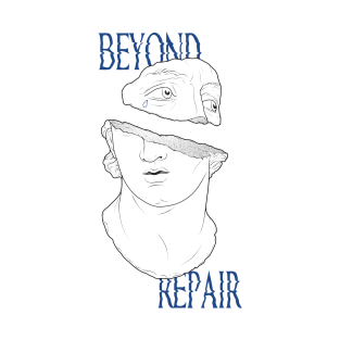 BEYOND REPAIR T-Shirt