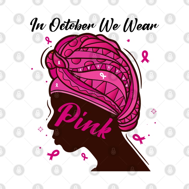 In October We Wear Pink Ribbon Breast Cancer Awareness Women, Wife, Grandma by dianoo