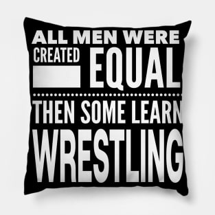 ALL MEN WERE CREATED EQUAL THEN SOME LEARN WRESTLING Wrestler Fighter Coach Man Statement Gift Pillow