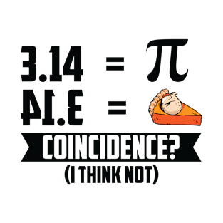 Pie Coincidence I Think Not Math Pi Number Pie T-Shirt