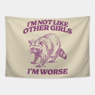 I'm Not Like Other Girls I'm Worse Shirt, Funny Raccoon Meme Tapestry