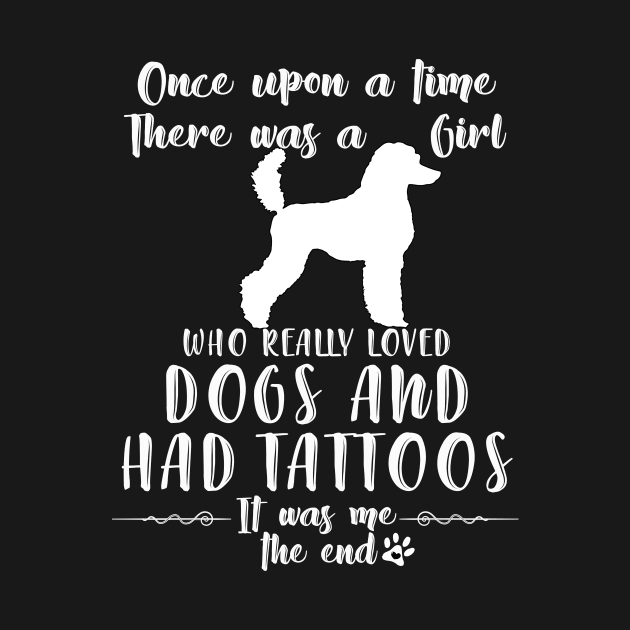 I'M A Girl Who Really Loved Poodles & Had Tatttoos by mlleradrian