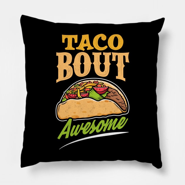 Taco Bout Awesome - Taco Burrito Tortilla Lover Pillow by merchmafia