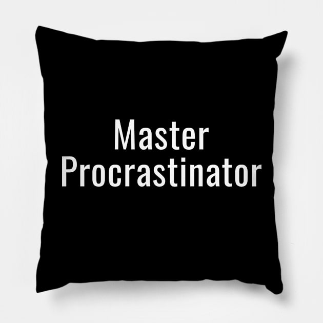 Master Procrastinator Pillow by souw83