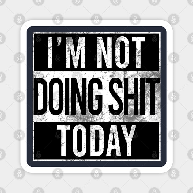 I'm Not Doing Shit today Magnet by Stellart