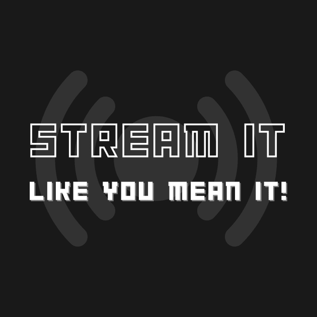 Stream It Like You Mean It! Television Funny by SplashingInkCo