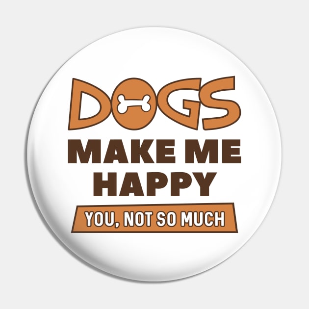 Dogs Make Me Happy Pin by LuckyFoxDesigns