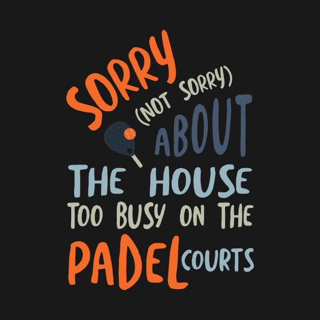 Funny Padel Saying Sorry About the House by whyitsme