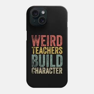 Weird Teachers Build Character Phone Case