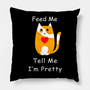 Feed Me And Tell Me I'm Pretty Cat Pillow