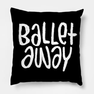 Ballet Dance Text, Rhymes with Ballet, Typography Ballet Away Pillow