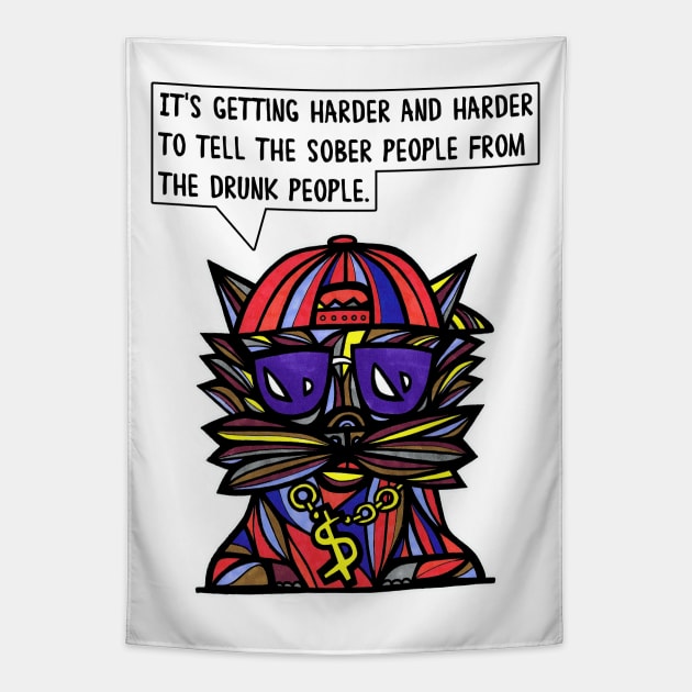 "It's getting harder and harder to tell the sober people from the drunk people." Tapestry by The BuddaKats