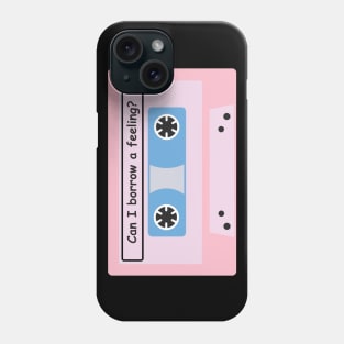 Can I Borrow A Feeling? Phone Case