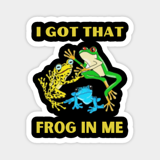 I Got That Frog In Me Magnet