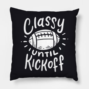 Classy Until Kickoff Football Player Sports Fan Pillow