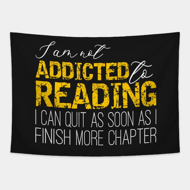 Addicted To Reading - I'm not addicted to reading. I can quit as soon as I finish one more chapter Tapestry by PlusAdore